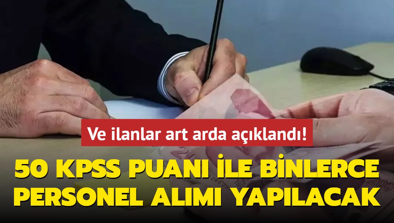 Ve ilanlar art arda akland: Binlerce personel alm yaplacak! 50 KPSS puan olan bavuruyor