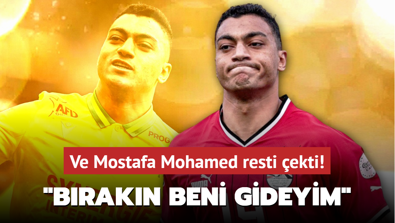 Ve Mostafa Mohamed resti ekti! 'Brakn beni gideyim...'