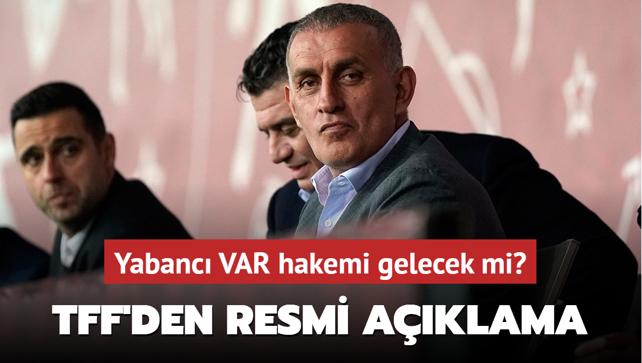 Yabanc VAR hakemi gelecek mi" TFF'den resmi aklama