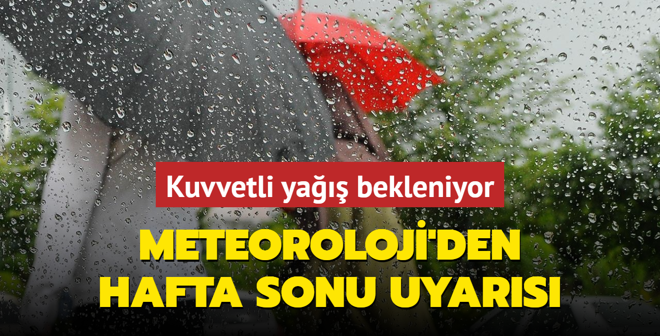 Meteoroloji'den hafta sonu uyars... Kuvvetli ya bekleniyor