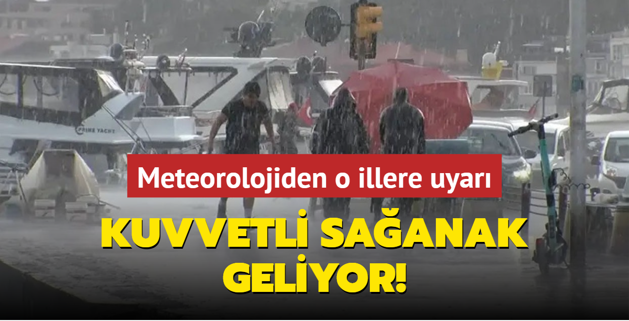 Meteorolojiden o illere uyar... Kuvvetli saanak geliyor!