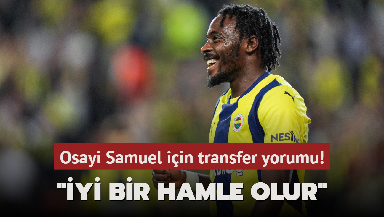 "Norwich iin iyi bir hamle olur" Osayi Samuel iin transfer yorumu!