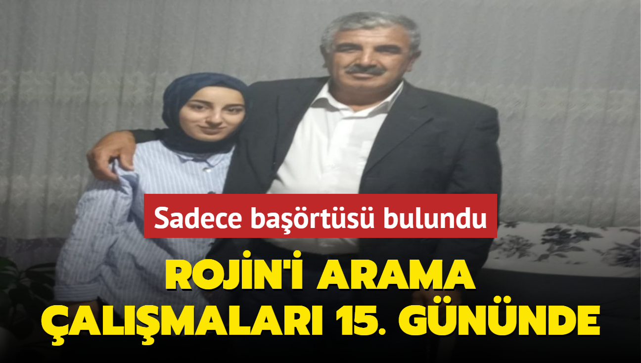 Rojin'den 15 gndr ses yok... Arama almalar devam ediyor