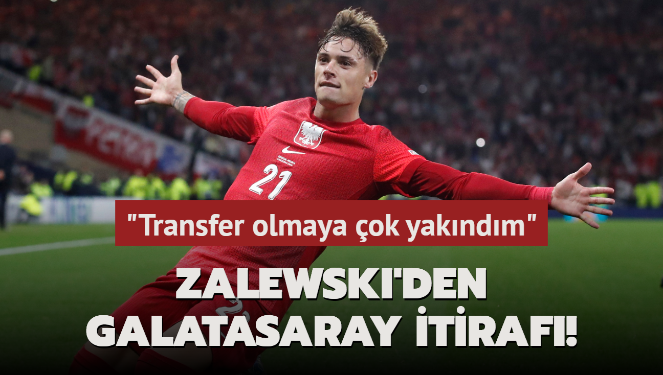 Zalewski'den Galatasaray itiraf! "Transfer olmaya ok yakndm"