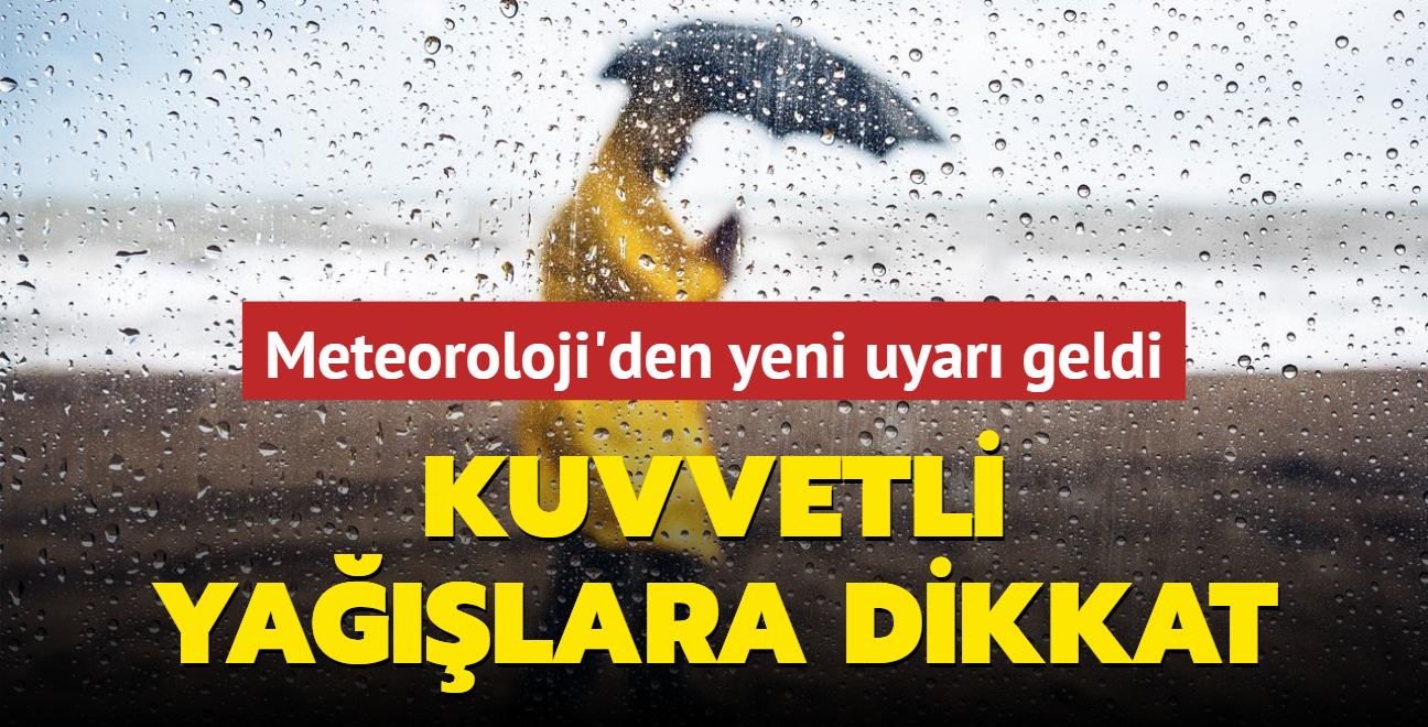 Meteoroloji'den yeni uyar geldi: Kuvvetli yalara dikkat