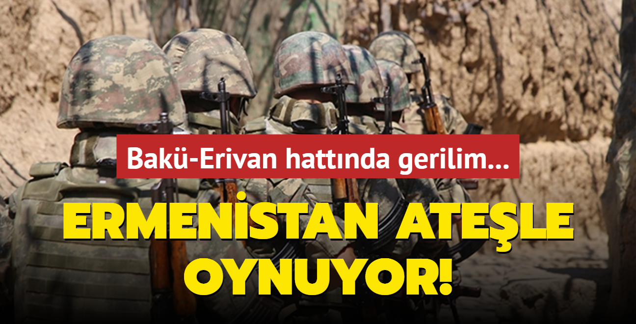 Ermenistan atele oynuyor! Bak-Erivan hattnda gerilim... 