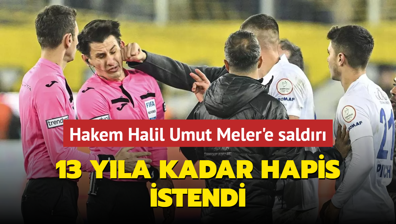 Hakem Halil Umut Meler'e saldr: 13 yla kadar hapis istendi