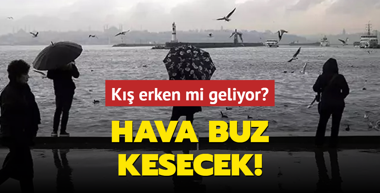 K erken mi geliyor? Hava buz kesecek!