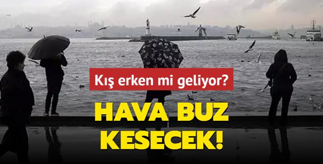 Hava buz kesecek! K erken mi geliyor? 