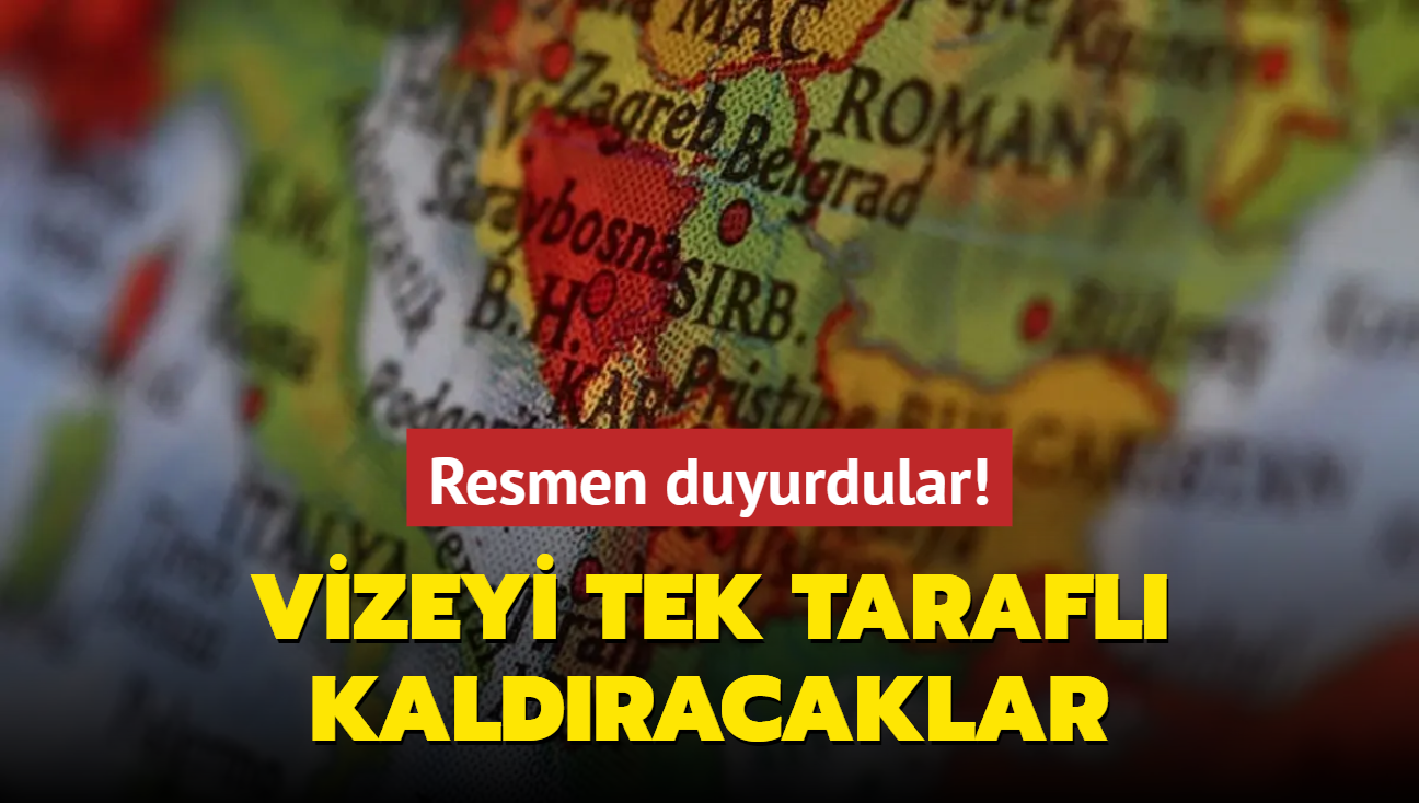 Resmen duyurdular! Vizeyi tek tarafl kaldracaklar