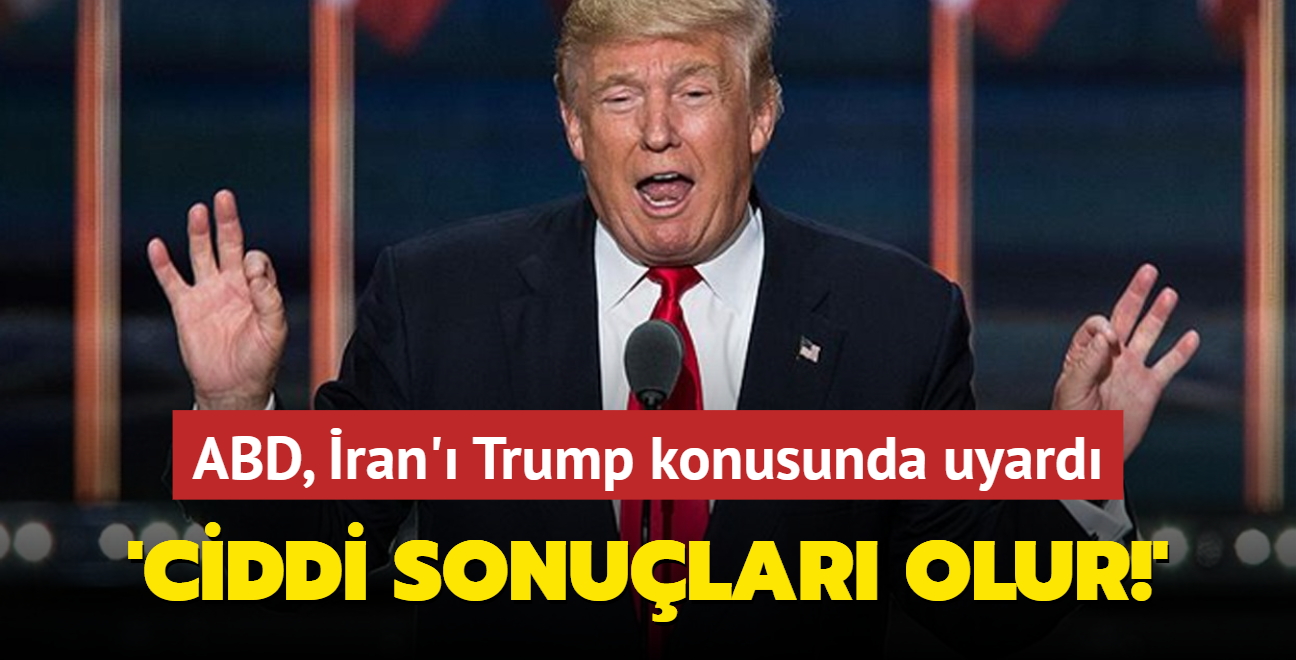 ABD, ran' Trump konusunda uyard: Ciddi sonular olur!