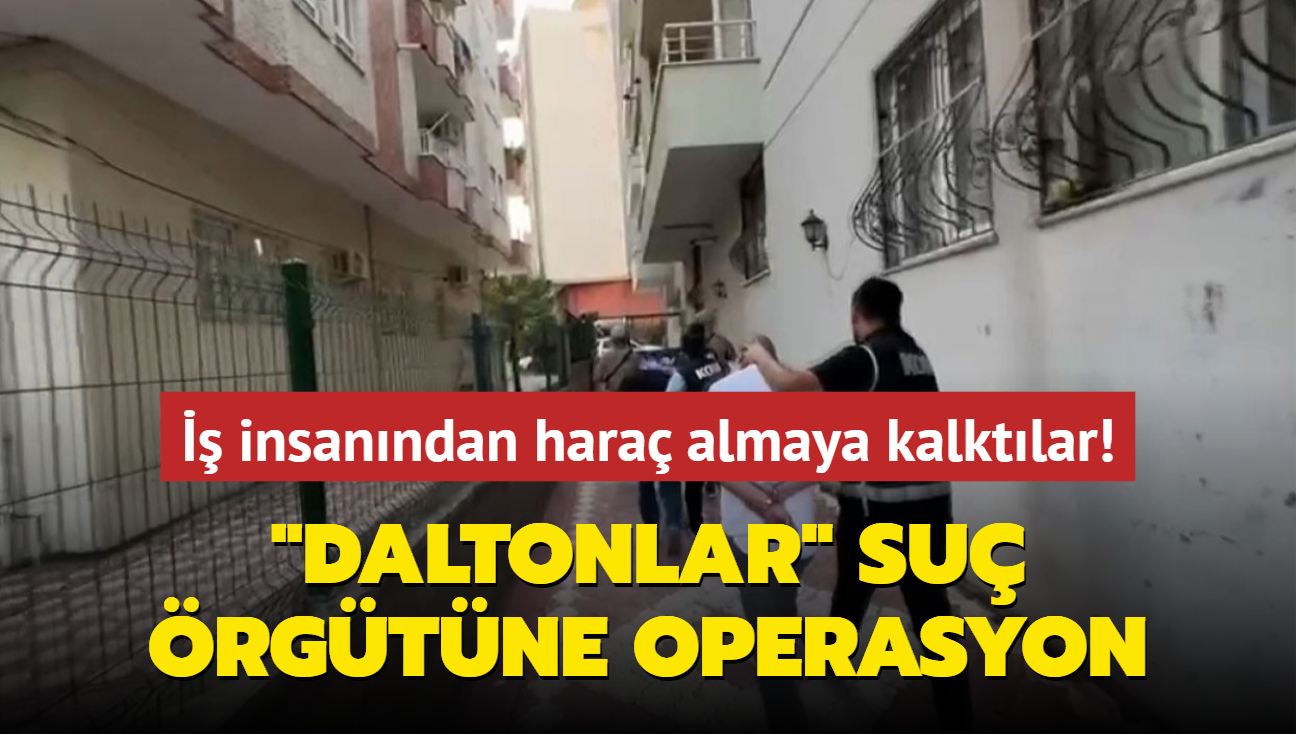 "Daltonlar" su rgtne operasyon:  insanndan hara almaya kalktlar!