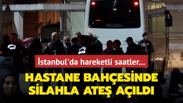 stanbul'da hareketli saatler... Hastane bahesinde silahla ate ald