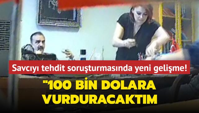 Savcy tehdit soruturmasnda yeni gelime: 100 bin dolar karlnda vuracakm!