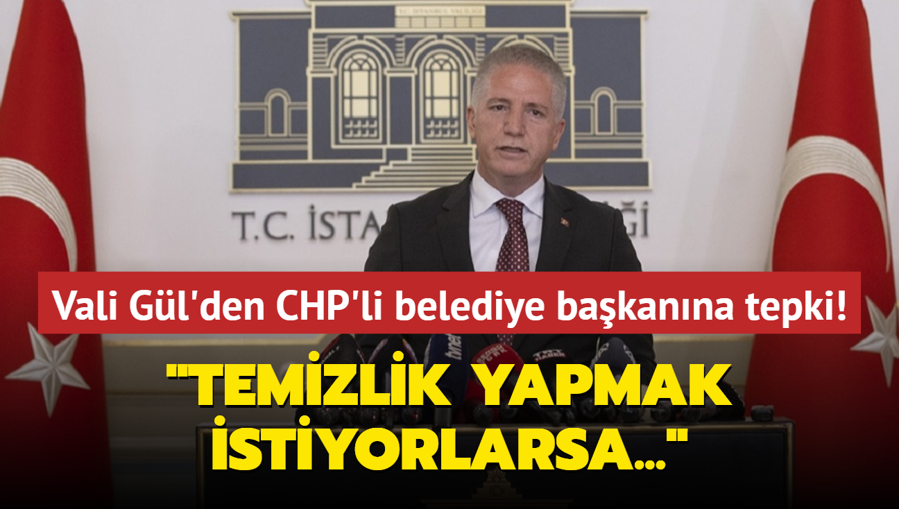 Vali Gl'den CHP'li belediye bakanna tokat gibi cevap: Temizlik yapmak istiyorlarsa...