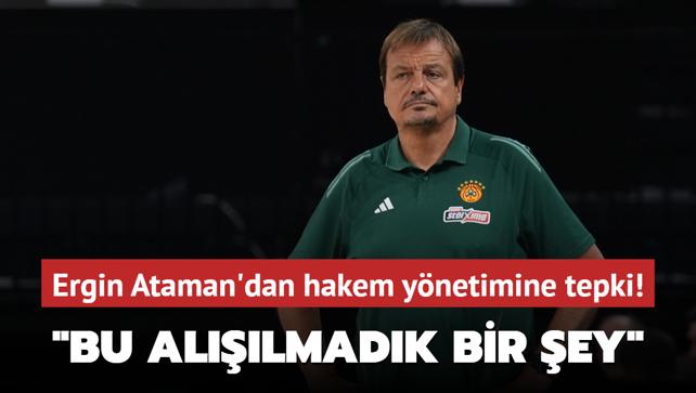 Ergin Ataman'dan hakem ynetimine tepki: Bu allmadk bir ey