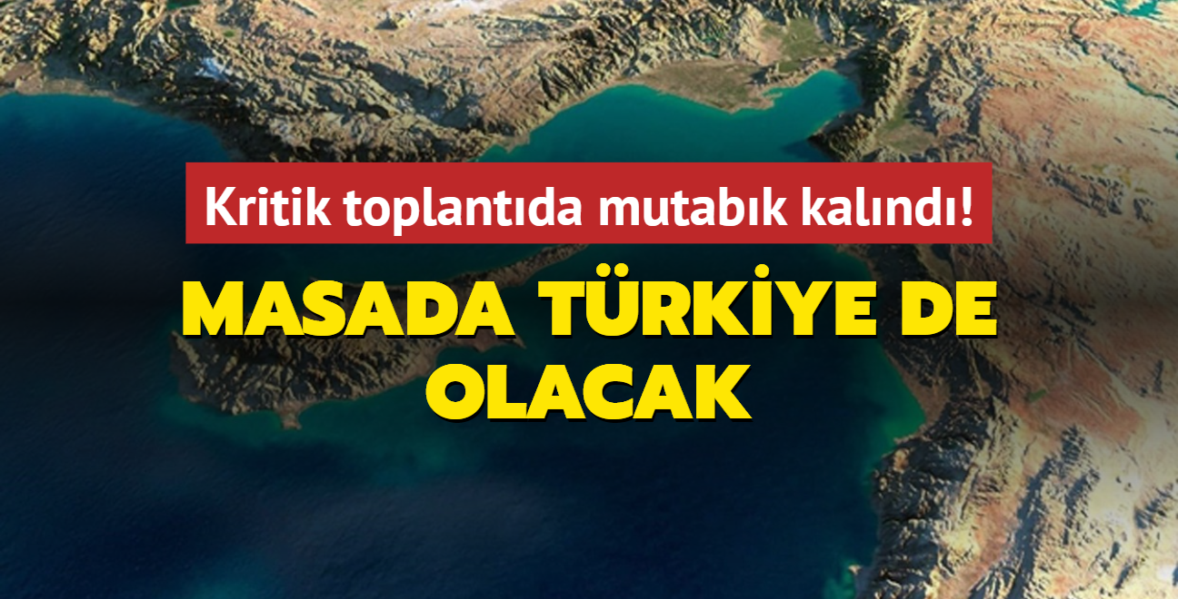 Kritik toplantda mutabk kalnd! Masada Trkiye ve Yunanistan da olacak