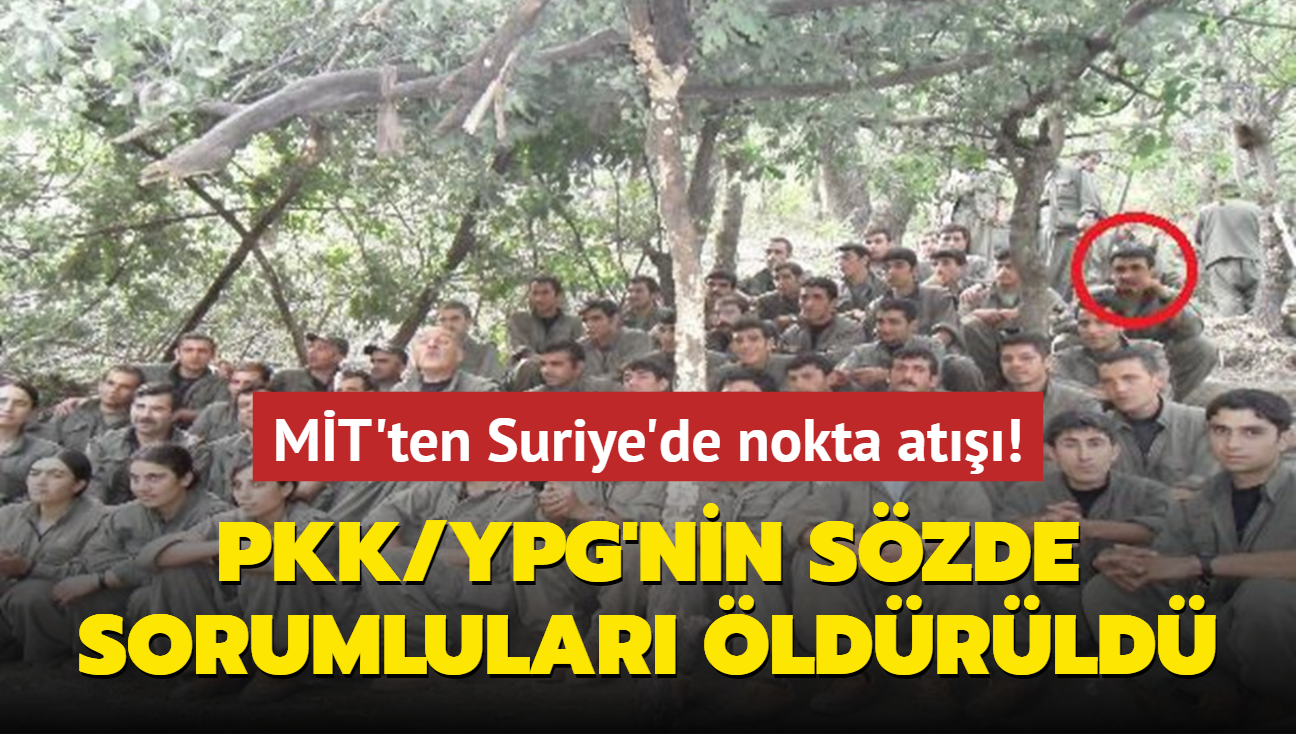 MT'ten Suriye'de nokta at: PKK/YPG'nin szde sorumlular ldrld