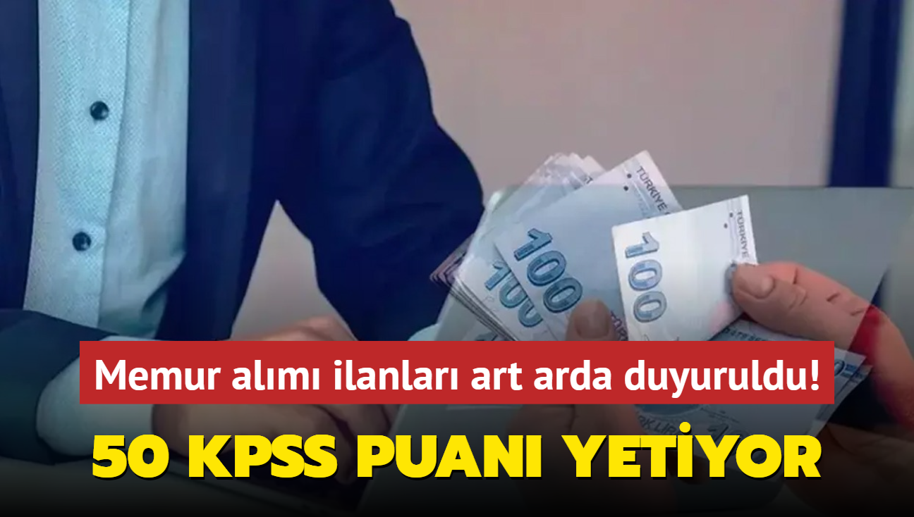 Resmen akland: 50 KPSS puan yetiyor! Memur alm ilanlar art arda duyuruldu