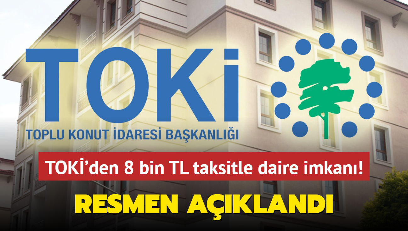 Resmen akland: TOK'den 8 bin TL taksitle daire imkan! Peinat