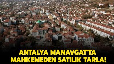 Antalya Manavgat'ta mahkemeden satlk tarla!