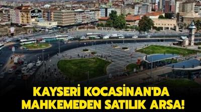 Kayseri Kocasinan'da mahkemeden satlk arsa!