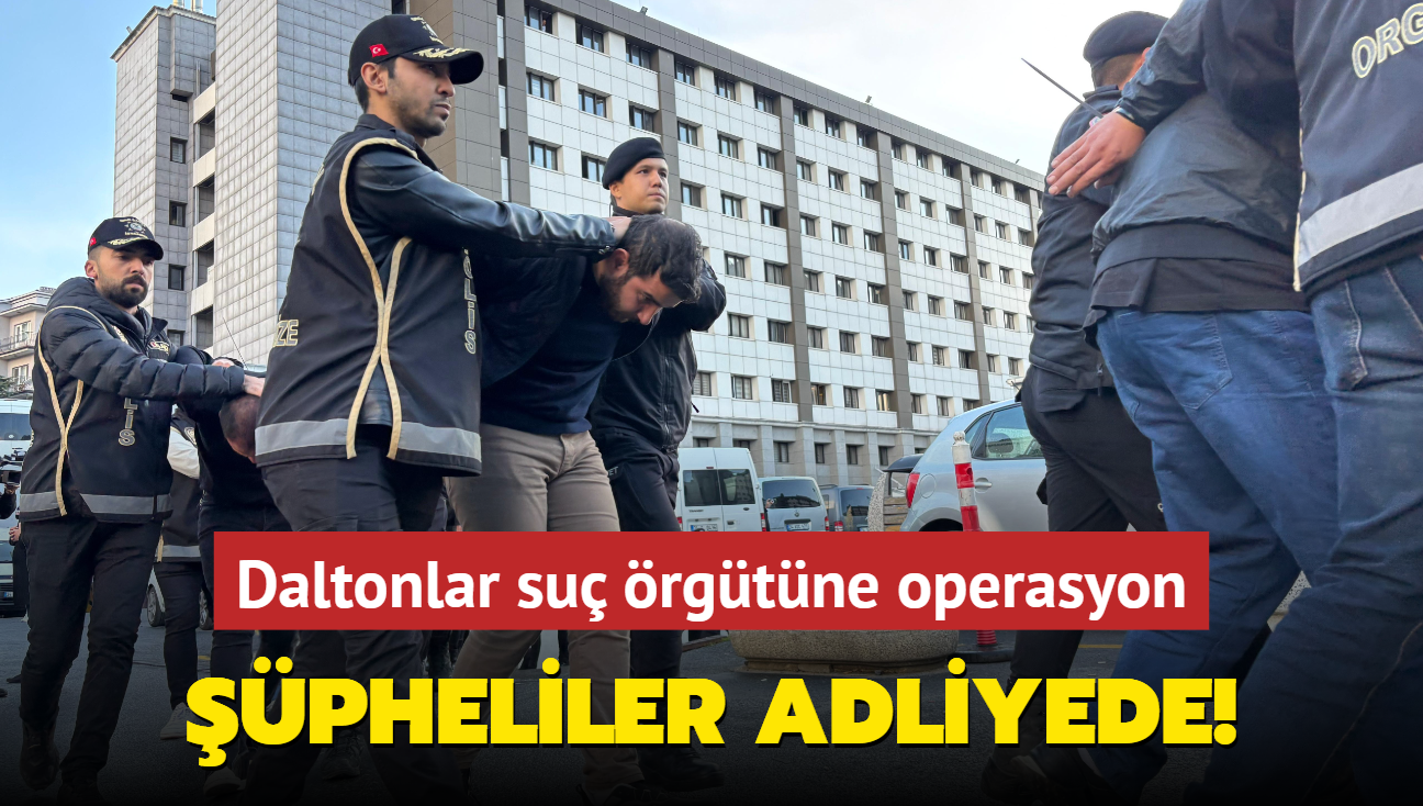 Daltonlar su rgtne operasyon: pheliler adliyede!