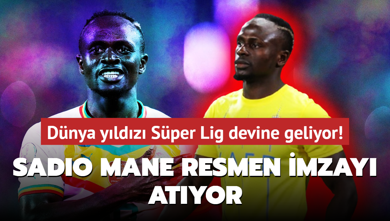 Dnya yldz Sper Lig devine geliyor! Sadio Mane resmen imzay atyor