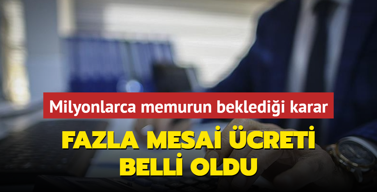 Milyonlarca memurun bekledii karar: Fazla mesai creti belli oldu