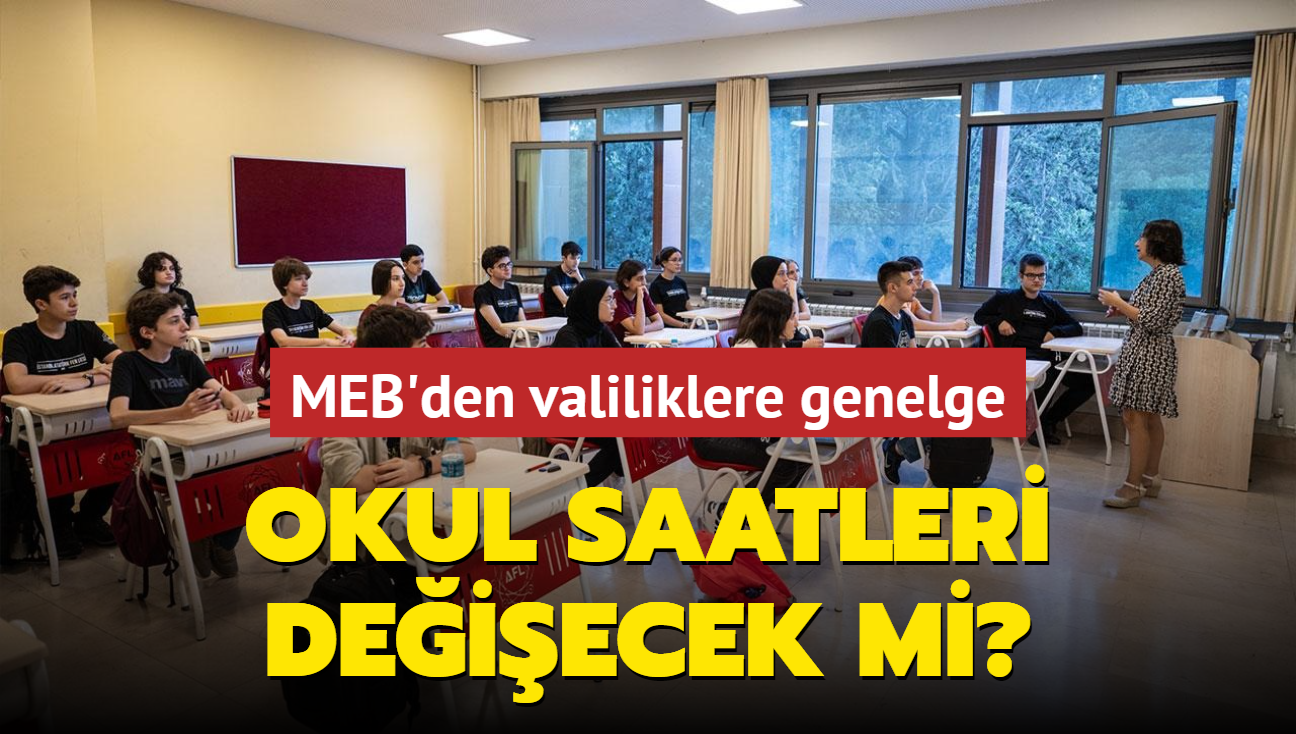 Okul saatleri deiecek mi" MEB'den valiliklere genelge