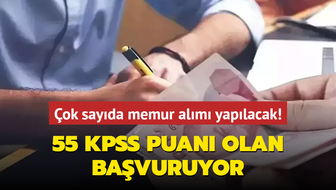 Resmen akland: 55 KPSS puan olan bavuruyor! ok sayda memur alm yaplacak