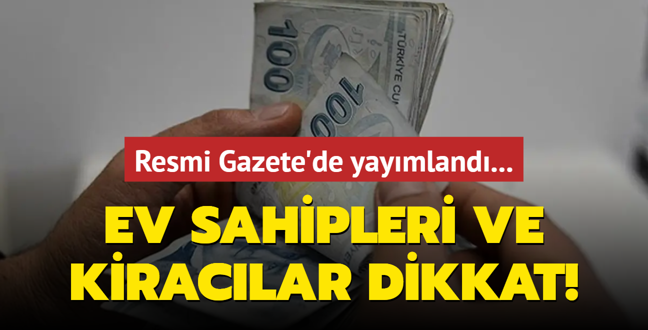 Resmi Gazete'de yaymland... Ev sahipleri ve kiraclar dikkat!