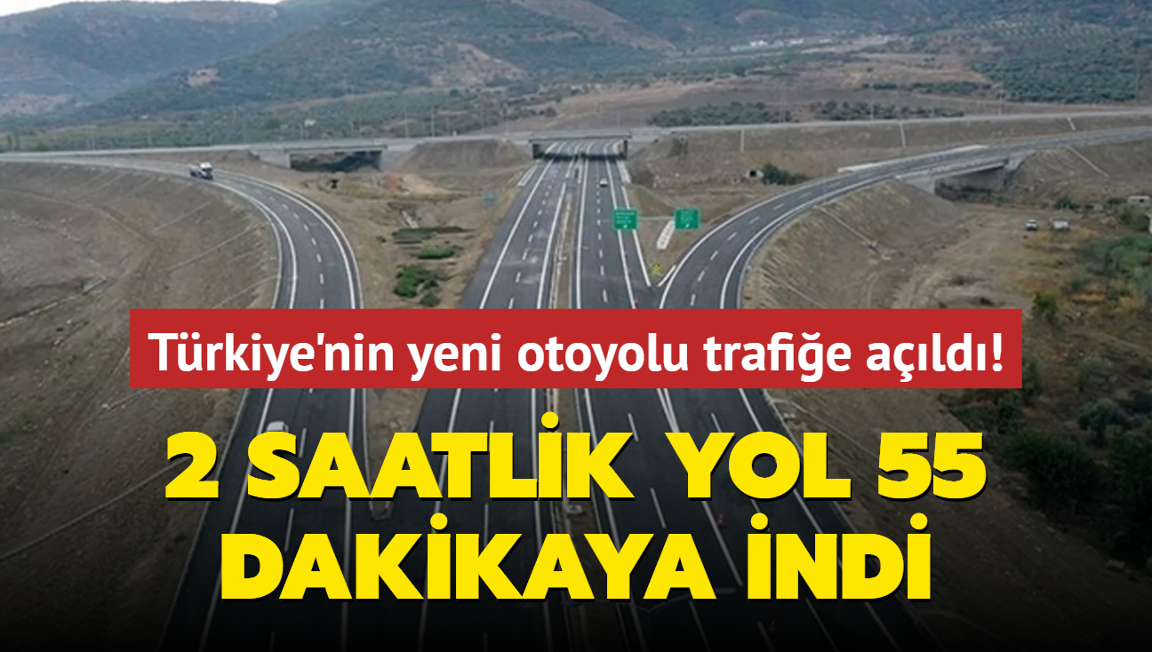 Trkiye'nin yeni otoyolu bugn trafie ald! 2 saatlik yol 55 dakikaya indi