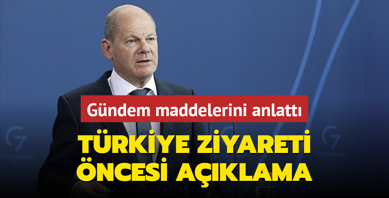 Scholz'dan Trkiye ziyareti ncesi aklama: Gndem maddelerini anlatt