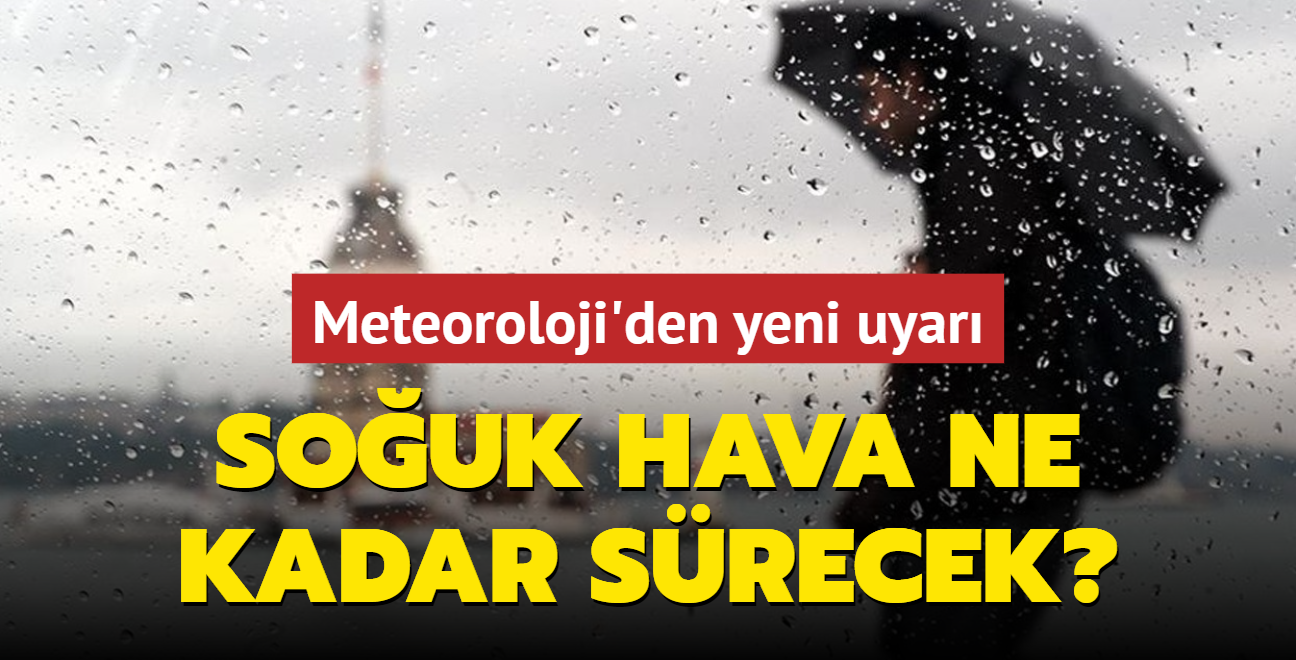 Souk hava ne kadar srecek" Meteoroloji'den yeni uyar geldi