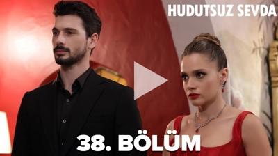 Hudutsuz Sevda 38 blm izle full hd tek para! Hudutsuz Sevda son blm izle (38. Blm)