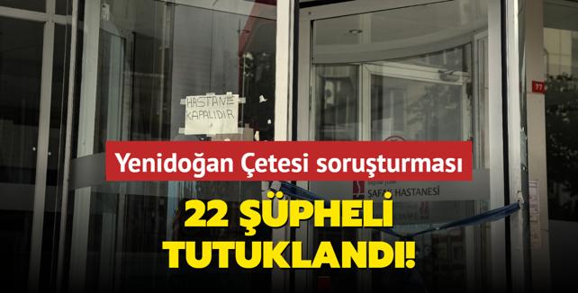 Yenidoan etesi soruturmas... 22 pheli tutukland