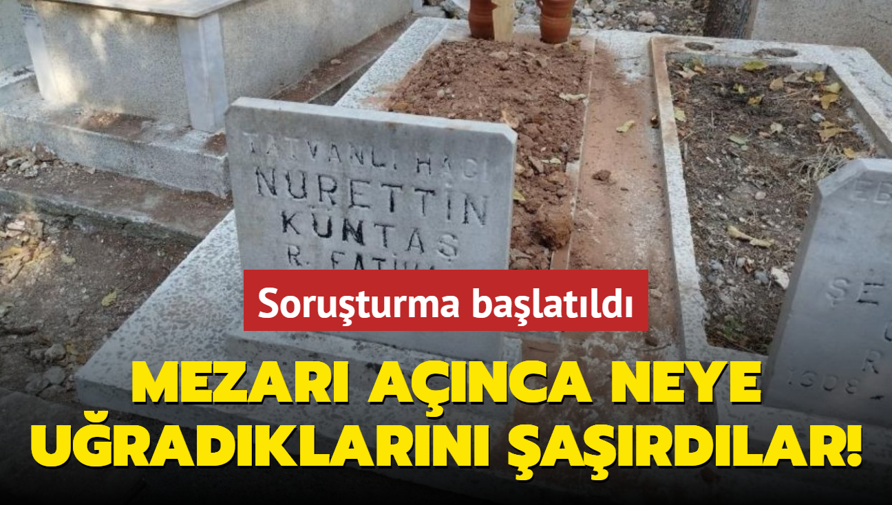 Mezar anca neye uradklarnn ardlar! Soruturma balatld