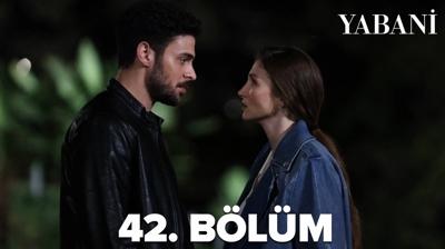 Yabani son blm 42. blm full izle! Yabani 42. blm izle tek para!