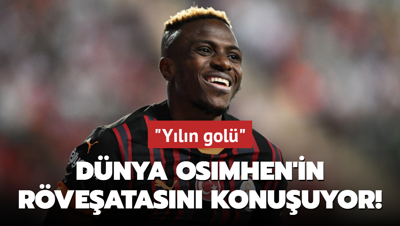 Dnya Osimhen'in rveatasn konuuyor! "Yln gol"