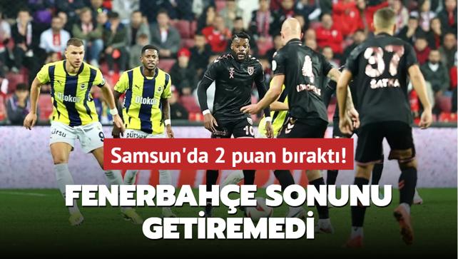 MA SONUCU: Samsunspor 2-2 Fenerbahe