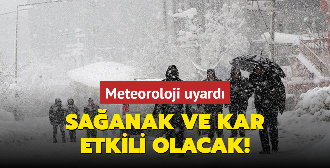 Meteoroloji uyard: Saanak ve kar etkili olacak!