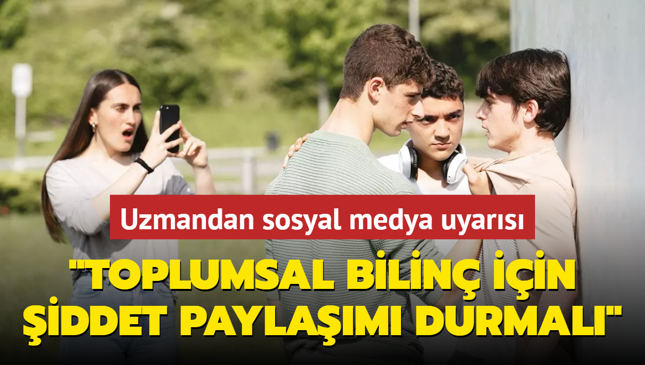 Uzmandan sosyal medya uyars: Toplumsal bilin iin iddet paylam durmal