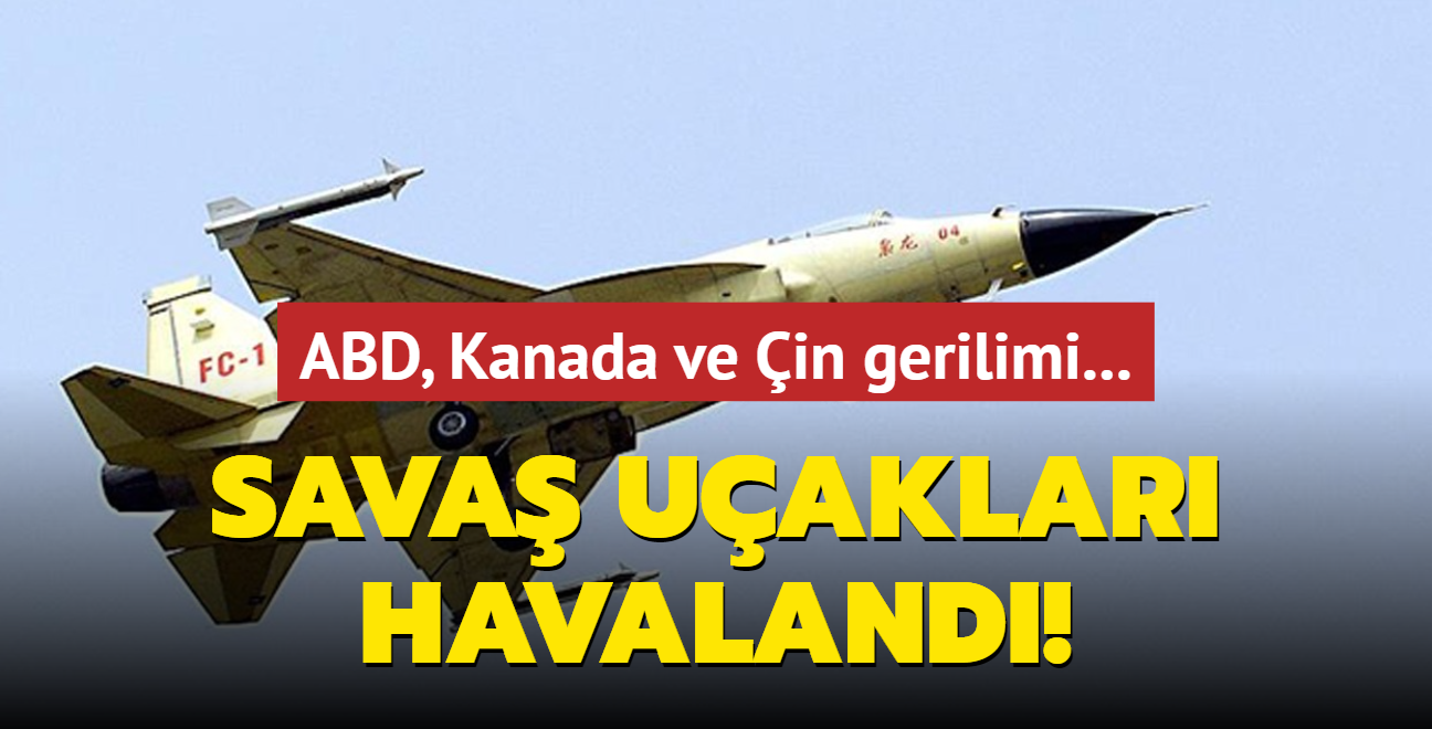 ABD, Kanada ve in gerilimi... Sava uaklar havaland!