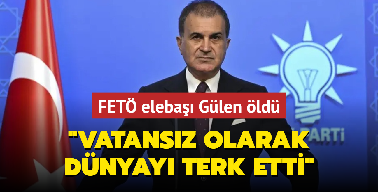 FET eleba Glen ld... AK Parti Szcs elik: Vatansz olarak dnyay terk etti 