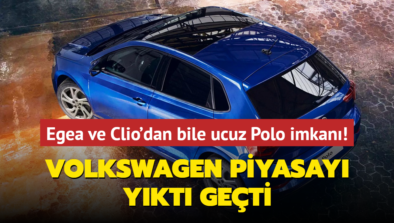 Volkswagen piyasay ykt geti: Egea ve Clio'dan bile ucuz Polo! stelik faizsiz taksit imkan