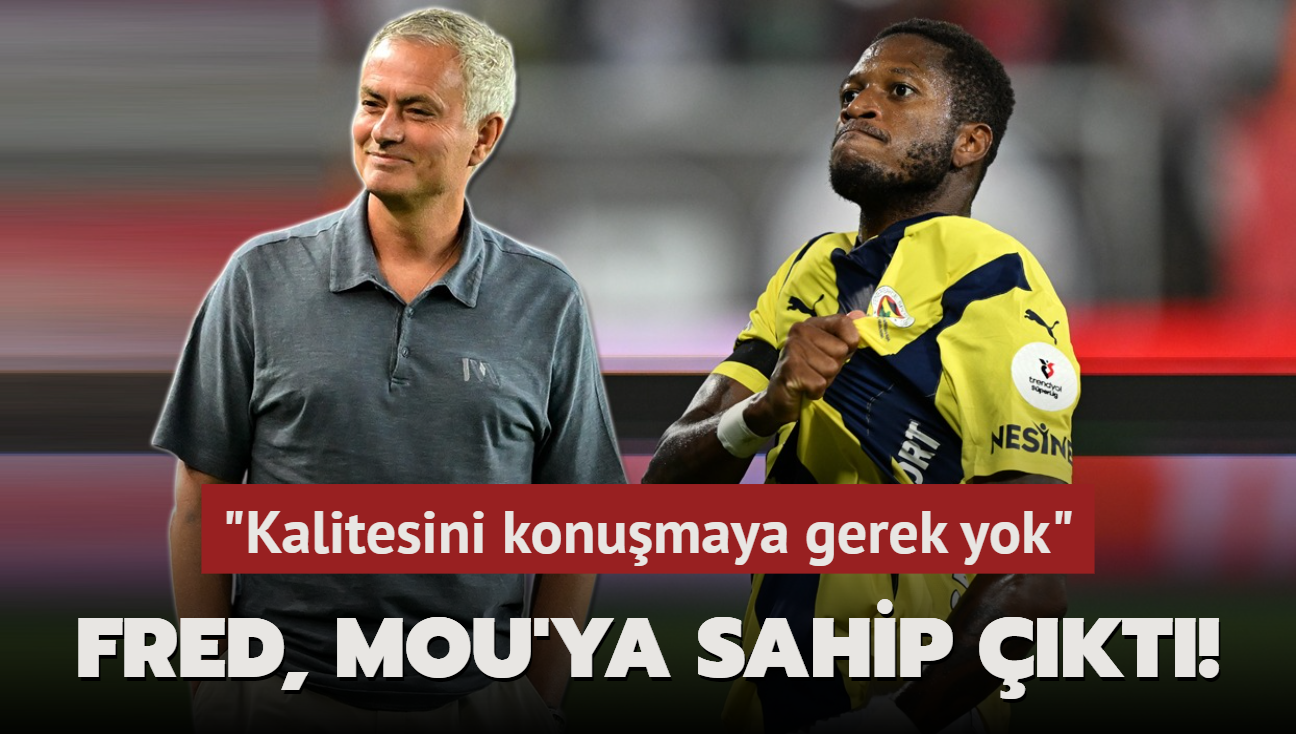 Fred, Mou'ya sahip kt! "Kalitesini konumaya gerek yok"