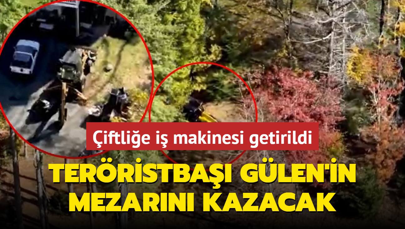 Terristba Fetullah Glen'in mezarn kazacak! Pensilvanya'daki iftlie i makinesi getirildi