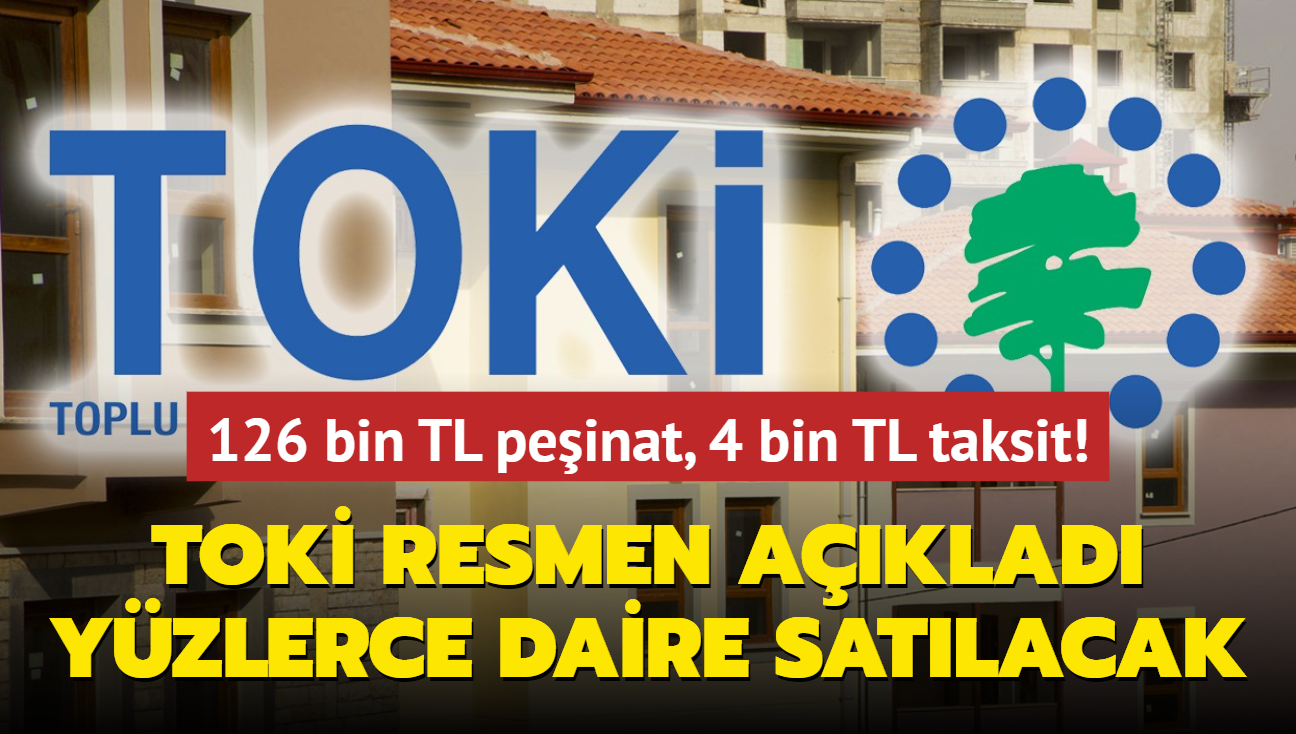 TOK resmen aklad: 126 bin TL peinat, 4 bin TL taksit! Yzlerce konut satlacak