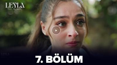 Leyla dizisi 7. blm izle full HD tek para! Leyla 7. Blm full izle!